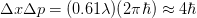 \Delta x \Delta p = (0.61\lambda)(2\pi\hbar) \approx 4\hbar