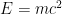 E = mc^2