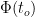\Phi(t_o)