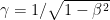 \gamma  = 1/\sqrt {1 - \beta ^2 }