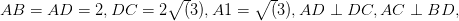 AB=AD=2, DC=2\sqrt(3), A1=\sqrt(3), AD\perp DC, AC\perp BD,