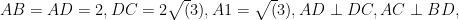 AB=AD=2, DC=2\sqrt(3), A1=\sqrt(3), AD\perp DC, AC\perp BD,