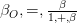 \beta_O ,=, \frac{\beta}{1,+,\beta} \beta_O ,=, \frac{\beta}{1,+,\beta}