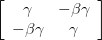 \left[ {\begin{array}{*{20}c}\gamma  & { - \beta \gamma }  \\{ - \beta \gamma } & \gamma   \\\end{array}} \right]