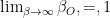 \lim_{\beta\to\infty} \beta_O ,=, 1