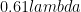 0.61lambda