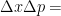 \Delta x \Delta p =